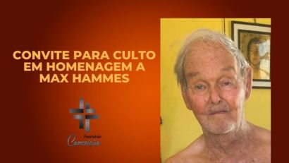 CONVITE PARA CULTO EM MEMÓRIA DE MAX HAMMES